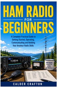 Ham Radio for Beginners: A Complete Practical Guide to Getting Started, Operating, Communicating and Building Your Amateur Radio Skills cover