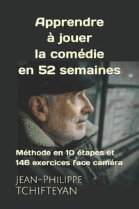 Apprendre à jouer la comédie en 52 semaines: Méthode en 10 étapes et 146 exercices face caméra cover