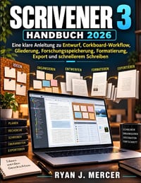 Scrivener 3 Handbuch 2026: Eine klare Anleitung zu Entwurf, Corkboard-Workflow, Gliederung, Forschungsspeicherung, Formatierung, Export und schnellere cover