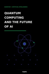 Quantum Computing and the Future of AI: Quantum + Artificial Intelligence cover