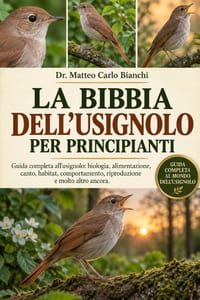 La Bibbia Dell'usignolo Per Principianti: Guida completa all'usignolo: biologia, alimentazione, canto, habitat, comportamento, riproduzione e molto al cover