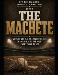 The Machete: Ugueth Urbina, the World Series Champion, and the Night Everything Ended Series Name: Off the Diamond: Baseball's Criminal Cases Series N cover