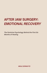 After Jaw Surgery: Emotional Recovery: The Feminine Psychology Behind the First Six Months of Healing cover