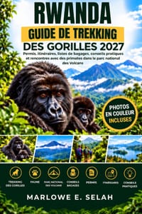 Rwanda Guide de Randonnée Gorille 2027: Permis, itinéraires, listes de bagages, conseils pratiques et rencontres avec des primates dans le parc nation cover