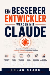 Ein besserer Entwickler werden mit Claude: Ein praktischer Leitfaden zur Nutzung künstlicher Intelligenz im gesamten modernen Softwareentwicklungszykl cover