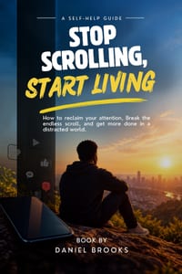 Stop Scrolling, Start Living.: How To Reclaim Your Attention, Break The Endless Scroll, And Get More Done In A Distracted World. cover