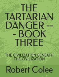 The Tartarian Danger --- Book Three: The Civilization Beneath the Civilization cover