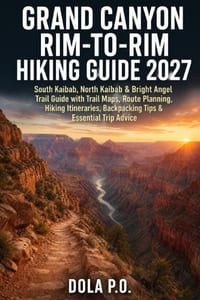 Grand Canyon Rim-to-Rim Hiking Guide 2027: South Kaibab, North Kaibab & Bright Angel Trail Guide with Trail Maps, Route Planning, Hiking Itineraries, cover