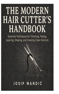 The Modern Hair Cutter's Handbook: Essential Techniques for Trimming, Fading, Layering, Shaping, and Creating Clean Haircuts cover