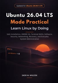 Ubuntu 26.04 LTS Made Practical: Safe Installation, GNOME 50, Terminal Skills, Software, Security, Networking, Recovery, and Everyday System Administr cover