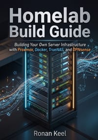 Homelab Build Guide: Building Your Own Server Infrastructure with Proxmox, Docker, TrueNAS, and OPNsense cover