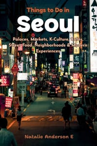 Things to Do in Seoul: Palaces, Markets, K-Culture, Cafés, Street Food, Neighborhoods & Modern Experiences cover