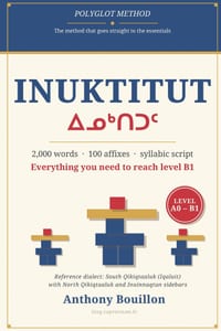 Inuktitut: 2,000 Words, 100 Affixes and the Syllabic Script: All the Foundations to Aim for B1 cover