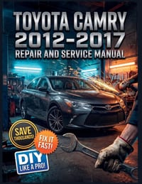 Toyota Camry 2012-2017 Repair and Service Manual: The Complete Illustrated Step-by-Step Guide to Dealership-Level Diagnostics, Routine Maintenance, an cover