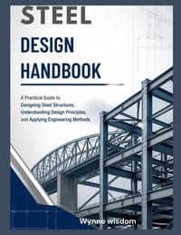 Steel Design Handbook: A Practical Guide to Designing Steel Structures, Understanding Design Principles, and Applying Engineering Methods cover