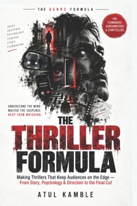 The Thriller Formula: Making Thrillers That Keep Audiences on the Edge - From Story, Psychology & Direction to the Final Cut cover