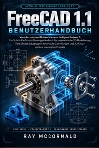 FreeCAD 1.1 Benutzerhandbuch 2026-2027: Von der ersten Skizze zum fertigen Design: Eine Schritt-für-Schritt-Anleitung für Anfänger zur parametrischen cover