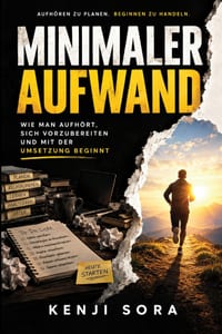 Minimaler Aufwand: Wie man aufhört, sich vorzubereiten und mit der Umsetzung beginnt cover