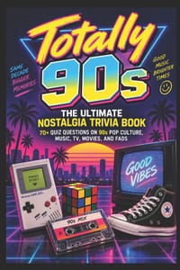 Totally 90s: The Ultimate Nostalgia Trivia Book: 70+ Quiz Questions on 90s Pop Culture, Music, TV, Movies, and Fads for the Ultimate Decade Fan cover