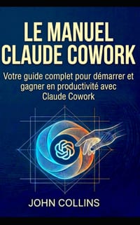 Le Manuel Claude Cowork: Votre guide complet pour démarrer et gagner en productivité avec Claude Cowork cover