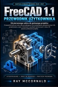 FreeCAD 1.1 Instrukcja użytkownika 2026-2027: Od pierwszego szkicu do gotowego projektu: przewodnik dla początkujących krok po kroku po cover