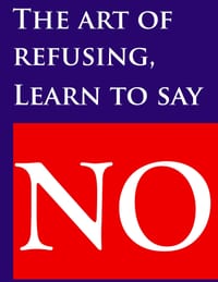 The art of refusing, Learn to say no: 'Saying No improves your Yes' cover