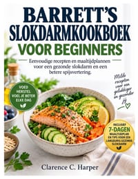 Barrett's Slokdarmkookboek Voor Beginners: Eenvoudige recepten en maaltijdplannen voor een gezonde slokdarm en een betere spijsvertering. cover