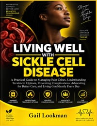 Living Well With Sickle Cell Disease: A Practical Guide to Managing Pain Crises, Understanding Treatment Options, Preventing Complications, Advocating cover