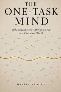 The One-Task Mind: Rehabilitating Your Attention Span in a Distracted World cover