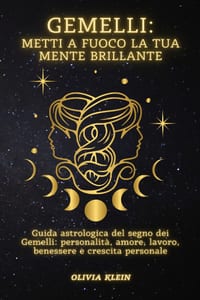 Gemelli: Metti a fuoco la tua mente brillante: Guida astrologica del segno dei Gemelli: personalità, amore, lavoro, benessere e crescita personale cover