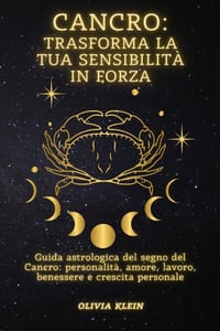Cancro: Trasforma la tua sensibilità in forza: Guida astrologica del segno del Cancro: personalità, amore, lavoro, benessere e crescita personale cover