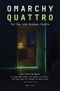 Omarchy Quattro for Mac and Windows People: Your First 72 Hours: The Dual-Boot Setup, the Habits to Unlearn, and Every App You Thought You Would Lose cover