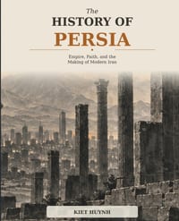 The History of Persia: Empire, Faith, and the Making of Modern Iran cover