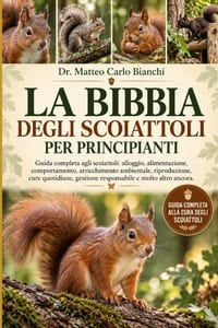 La Bibbia Degli Scoiattoli Per Principianti: Guida completa agli scoiattoli: alloggio, alimentazione, comportamento, arricchimento ambientale, riprodu cover