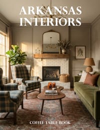 Arkansas Interiors Coffee Table Book: A Showcase of Southern Charm, Rustic Retreats, Historic Homes, and Contemporary Arkansas Living cover