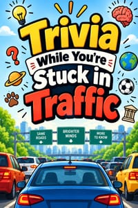 Trivia While You're Stuck in Traffic: Fun Trivia, Weird Facts, Amazing History, Science, Animals, Sports, Pop Culture, Technology, Geography & More fo cover