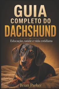 Guia Completo Do Dachshund: Educação, saúde e vida cotidiana cover
