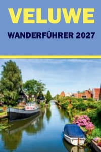 Veluwe Wanderführer 2027: Wanderwege, Wegkarten, Wildtierbeobachtung und Nationalparktipps für die niederländische Heide cover