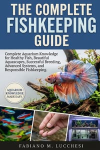 The Complete Fishkeeping Guide: Complete Aquarium Knowledge for Healthy Fish, Beautiful Aquascapes, Successful Breeding, Advanced Systems, and Respons cover