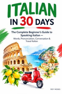 Italian in 30 Days: Learn the language. Build your confidence. Start speaking. cover