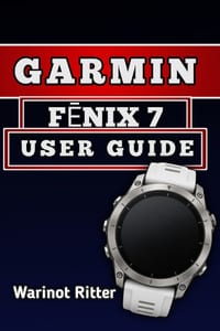 Garmin FĒnix 7 User Guide: Master Setup, Navigation, Fitness Tracking, Smart Features, and Customization cover
