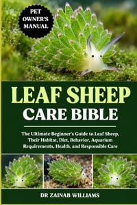 Leaf Sheep Care Bible: The Ultimate Beginner's Guide to Leaf Sheep, Their Habitat, Diet, Behavior, Aquarium Requirements, Health, and Responsible Care cover