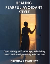Healing Fearful Avoidant Style: Overcoming Self-Sabotage, Rebuilding Trust, and Finally Feeling Safe in Love cover