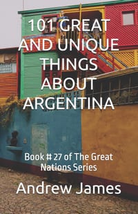 101 Great and Unique Things about Argentina: Book # 27 of The Great Nations Series cover