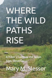 Where the Wild Paths Rise: A Hiker's Guide to the Julian Alps, Slovenia cover