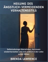 Heilung des ängstlich-vermeidenden Verhaltensstils: Selbstsabotage überwinden, Vertrauen wiederherstellen und sich endlich in der Liebe sicher fühlen cover