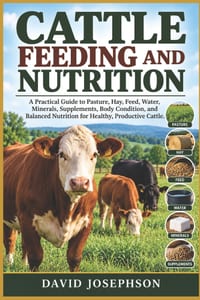 Cattle Feeding and Nutrition: A Practical Guide to Pasture, Hay, Feed, Water, Minerals, Supplements, Body Condition, and Balanced Nutrition for Health cover