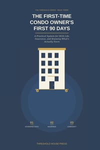 The First-Time Condo Owner's First 90 Days: A Practical System for HOA Life, Insurance, and Knowing What's Actually Yours cover