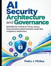 AI Security Architecture and Governance: Build Effective Controls for Privacy, Access, Threat Detection, Model Protection, Vendor Risk, Compliance, an cover