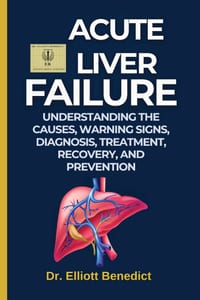 Acute Liver Failure: Understanding the Causes, Warning Signs, Diagnosis, Treatment, Recovery, and Prevention of a Life-Threatening Liver Emergency cover